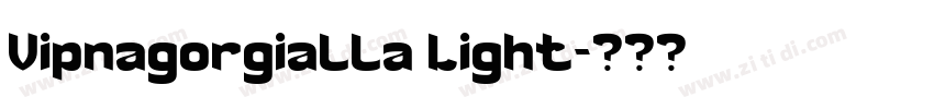 Vipnagorgialla Light字体转换 Vipnagorgialla Light字体转换